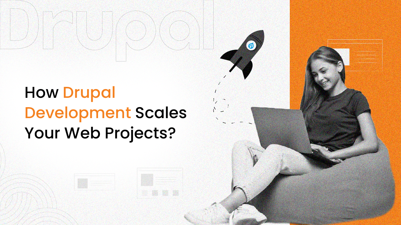 How Drupal Development Scales Your Web Projects? 