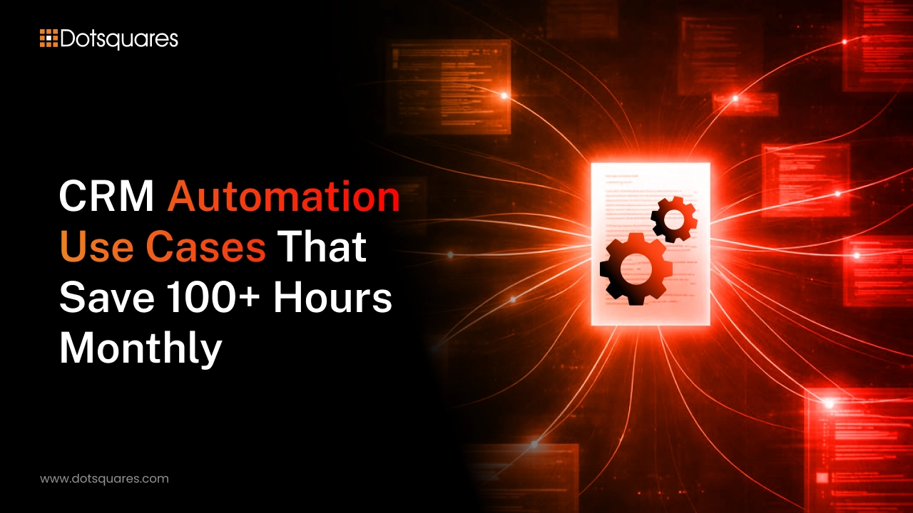 CRM Automation Use Cases That Save 100+ Hours Monthly
