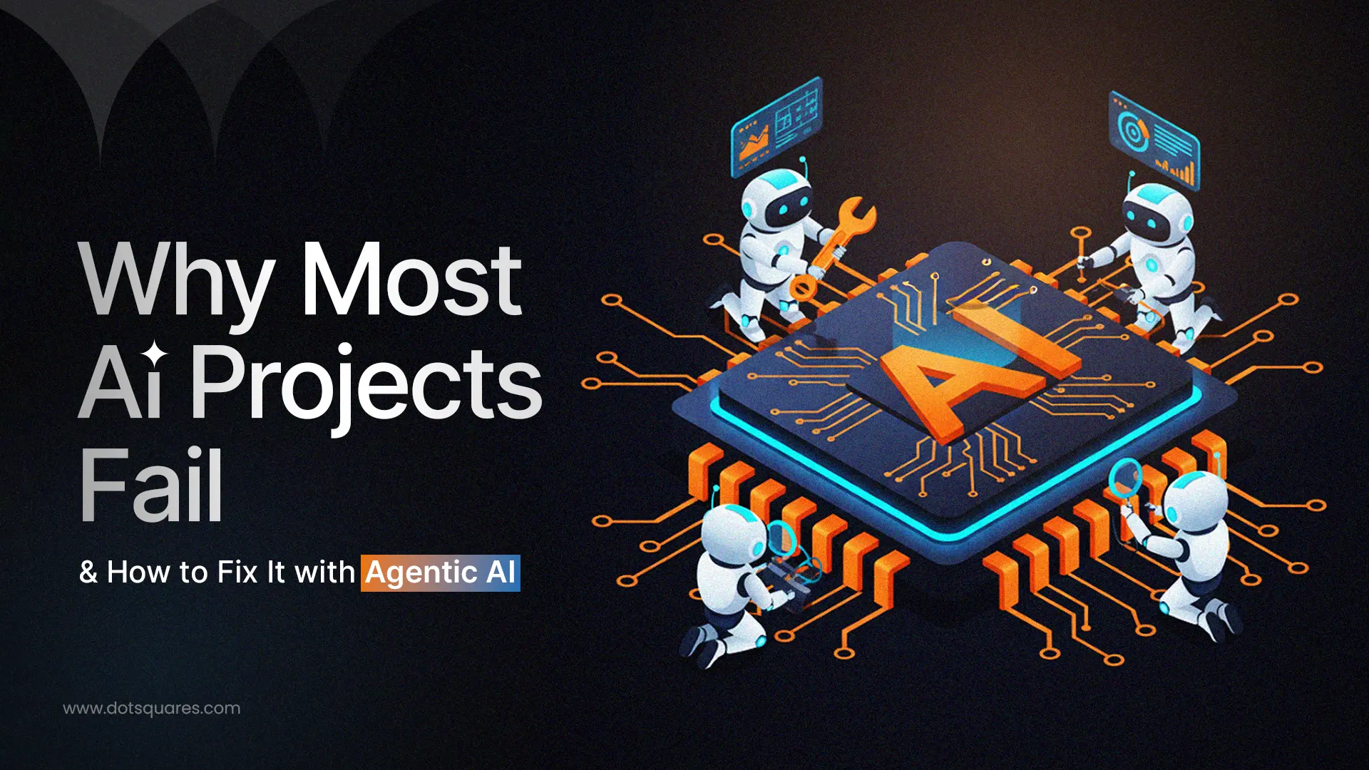 Why Most AI Projects Fail (and How to Fix It with Agentic AI)