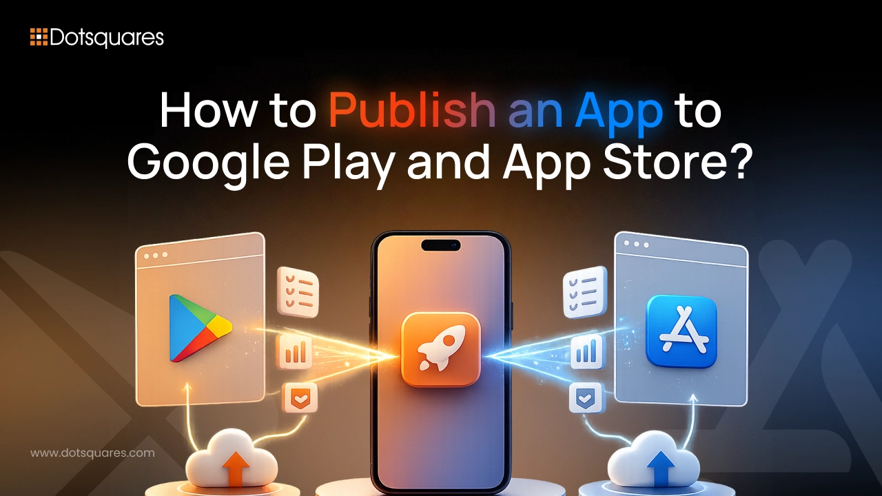 How To Publish An App To Google Play And App Store?