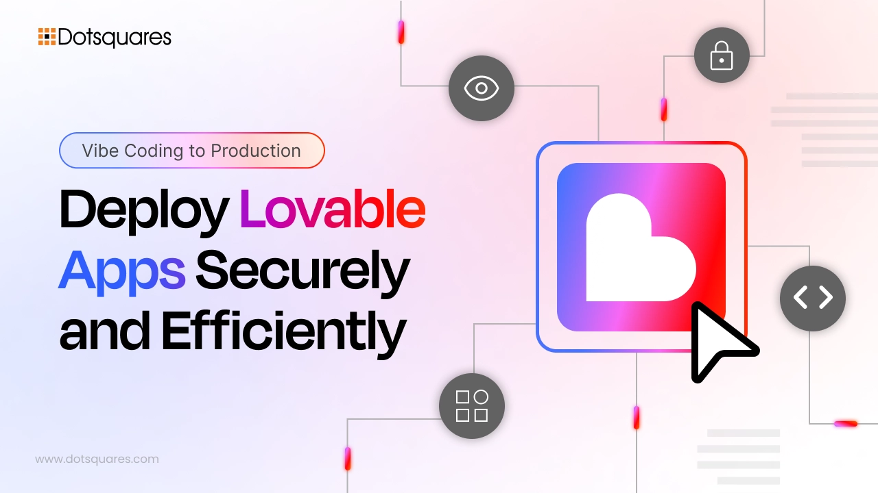 Vibe Coding to Production: Deploy Lovable Apps Securely and Efficiently