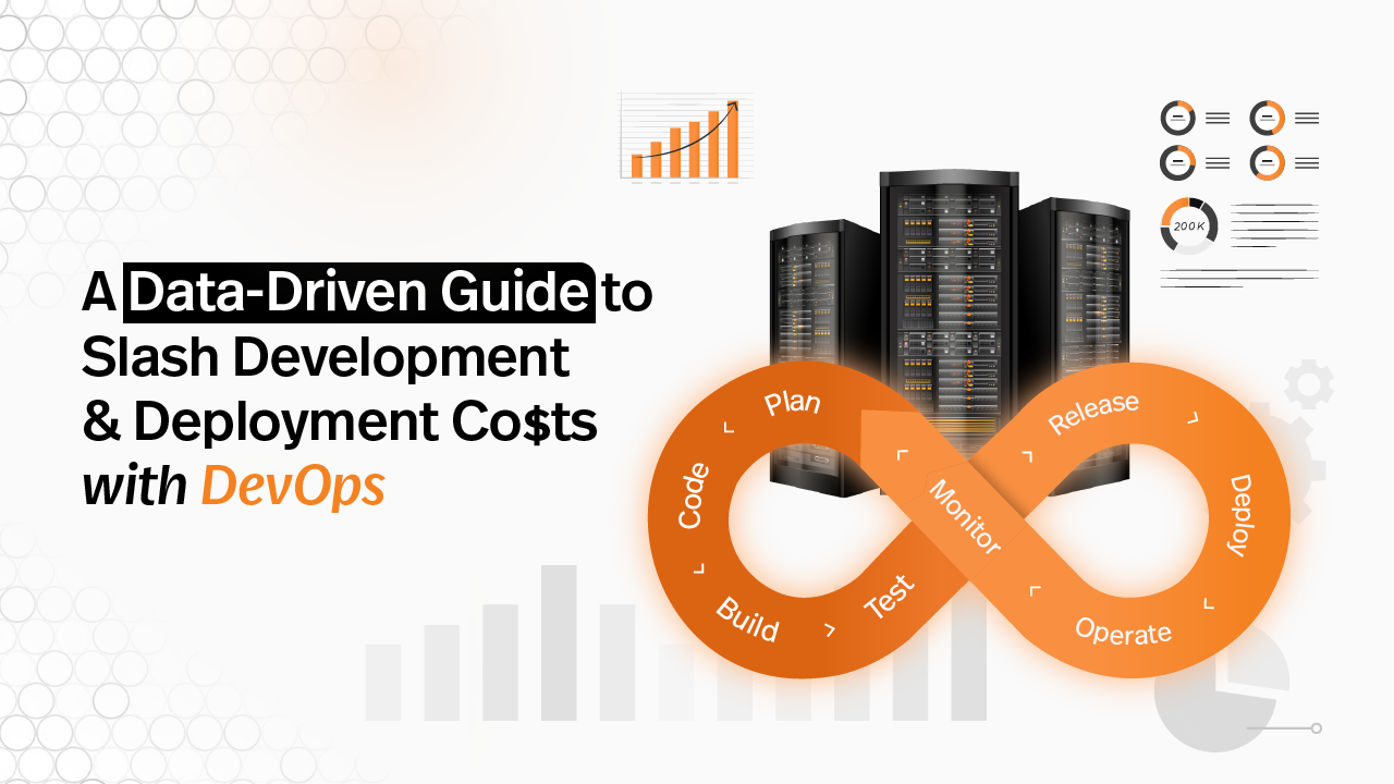 A Data-Driven Guide to Slash Development & Deployment Costs with DevOps