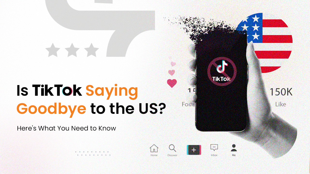 Is TikTok Saying Goodbye to the US? Here's What You Need to Know