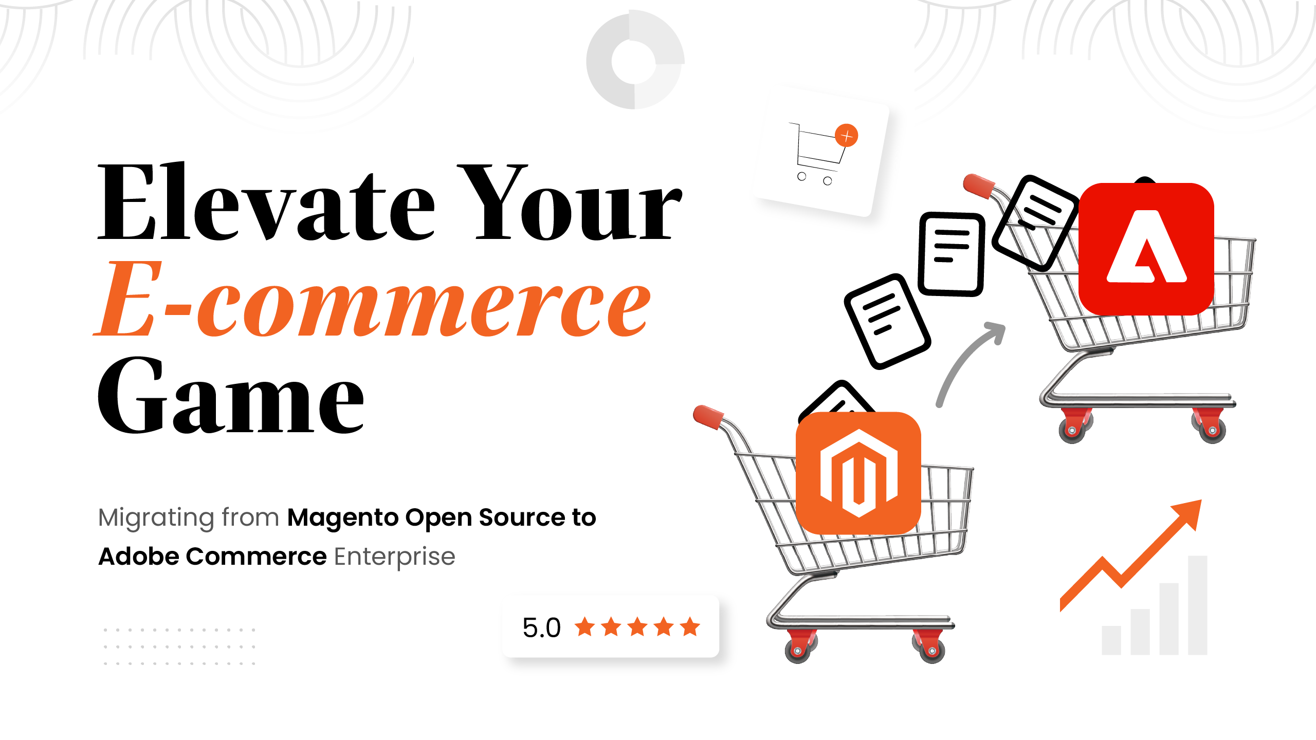 Elevate Your E-commerce Game: Migrating from Magento Open Source to Adobe Commerce Enterprise