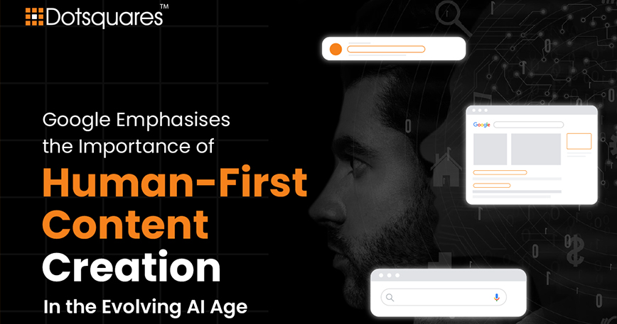 Google Emphasises the Importance of Human-First Content Creation in the Evolving AI Age