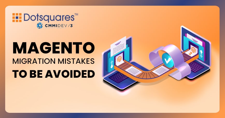 Magento Migration Mistakes to be Avoided