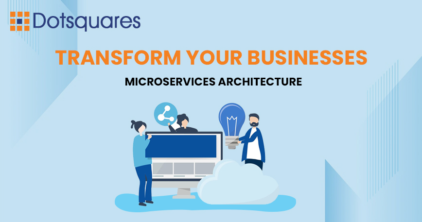 Transform Your Businesses- Microservices Architecture
