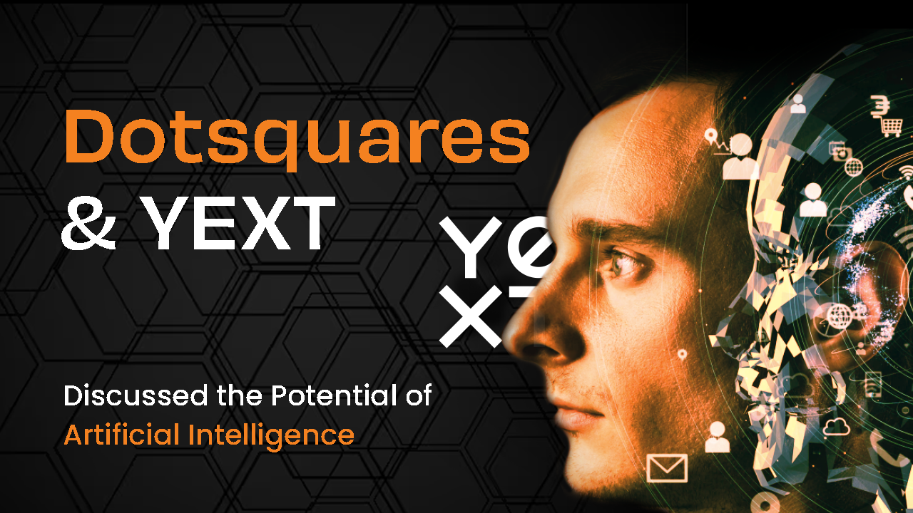 Dotsquares and Yext Discussed the Potential of Artificial Intelligence